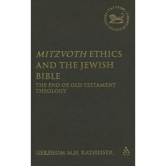 Library of Hebrew Bible/Old Testament St Mitzvoth Ethics and the Jewish Bible: The End of Old Testament Theology, Book 460, (Hardcover)