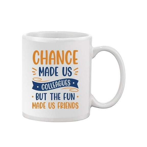 Chance Made Us Colleagues Mug - Smartprints Designs,