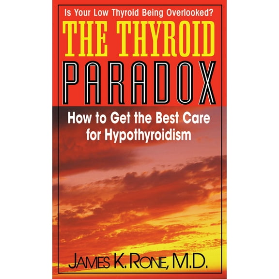 The Thyroid Paradox: How to Get the Best Care for Hypothyroidism, (Hardcover)