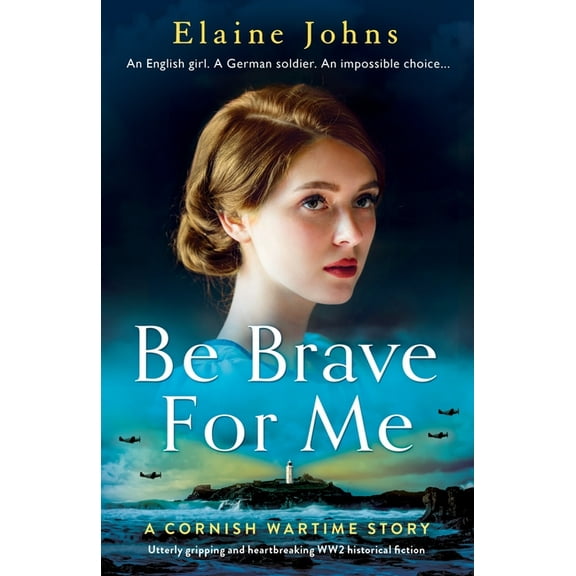 A Cornish Wartime Story Be Brave for Me: Utterly gripping and heartbreaking WW2 historical fiction, (Paperback)