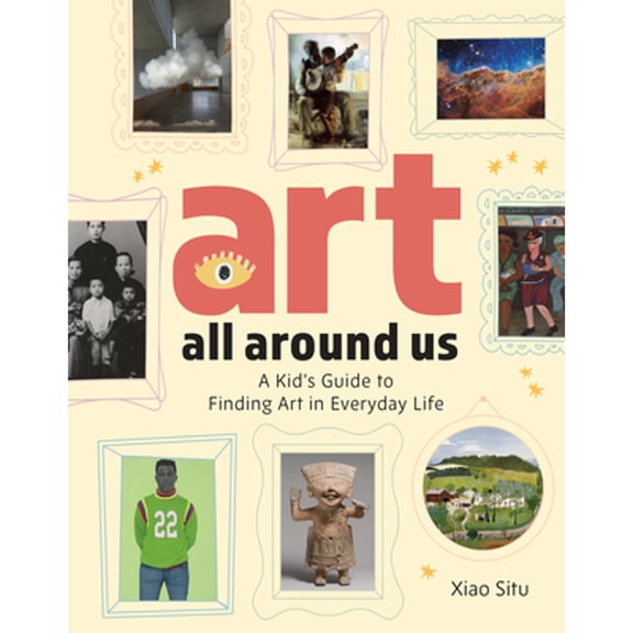 Pre-Owned Art All Around Us: A Kid's Guide to Finding Art in Everyday Life, 9781454955269, 1454955260, Hardcover, Co-Edition ed. edition