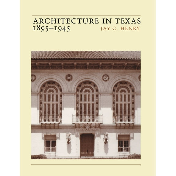 Architecture in Texas: 1895-1945, (Paperback)