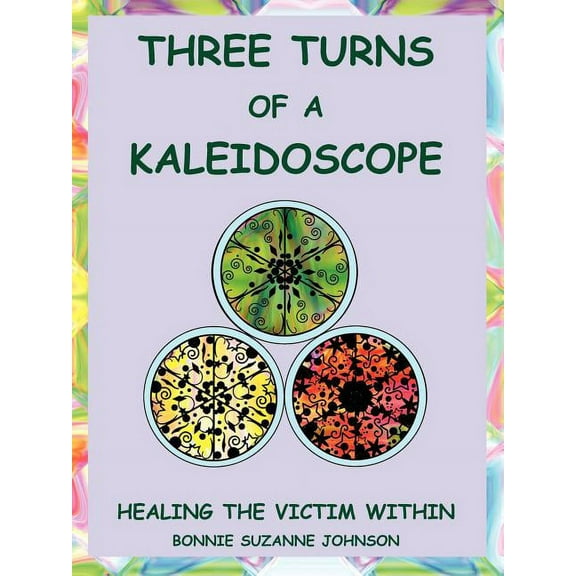Three Turns of a Kaleidoscope: Healing the Victim Within, (Paperback)