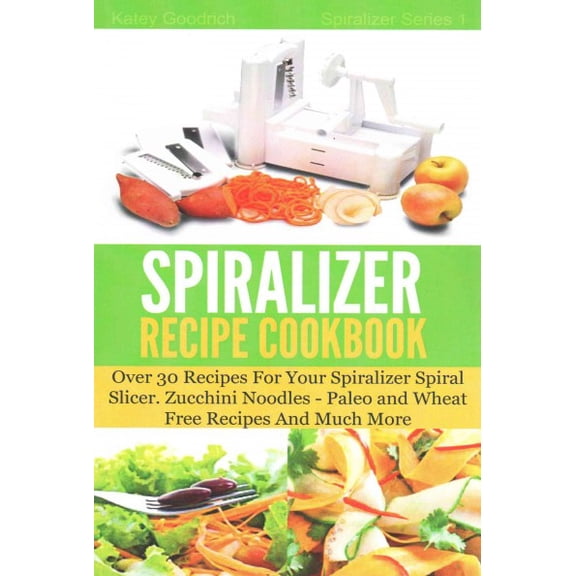 Spiralizer: The Spiralizer Recipe Cookbook (Paperback)