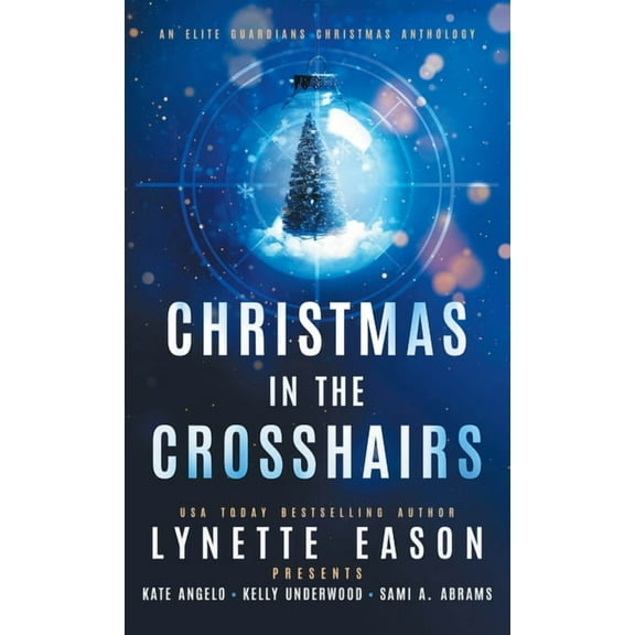 Elite Guardians Collection Christmas in the Crosshairs: An Elite Guardians Christmas Anthology, Book 4, (Hardcover)