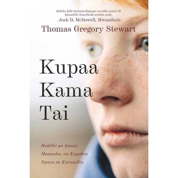 Kupaa Kama Tai: Hadithi ya Imani, Msamaha, na Kupokea Nguvu za Kuvumilia, (Paperback)