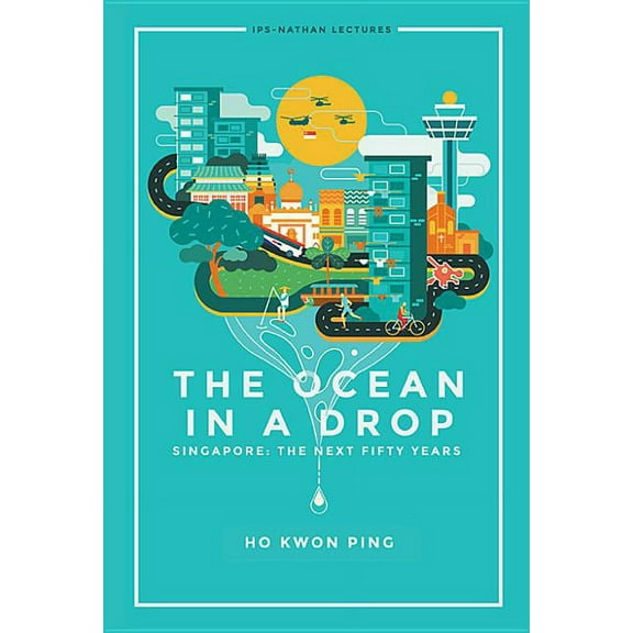 Ips-Nathan Lecture The Ocean in a Drop: Singapore: The Next Fifty Years, Book 0, (Paperback)