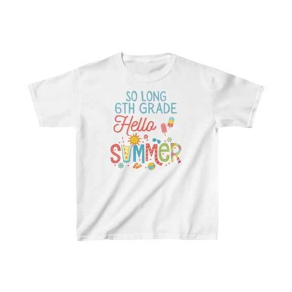 So Long 6th Grade Hello Summer, Last Day of School Kids Heavy Cottonâ„¢ Tee