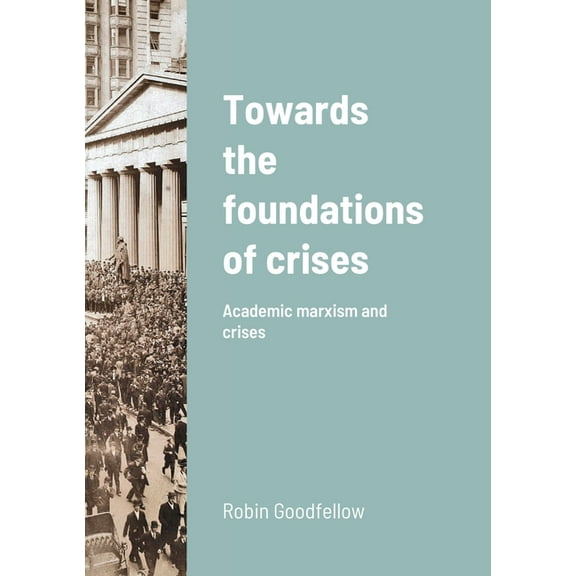 Towards the foundations of crises: Academic marxism and crises, (Paperback)