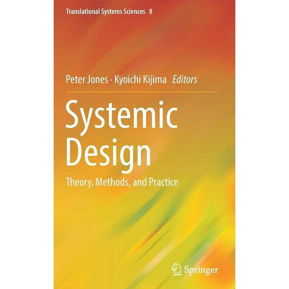 Translational Systems Sciences Systemic Design: Theory, Methods, and Practice, Book 8, (Hardcover)