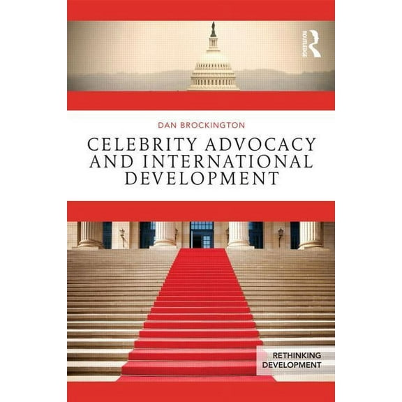 Rethinking Development Celebrity Advocacy and International Development, (Paperback)
