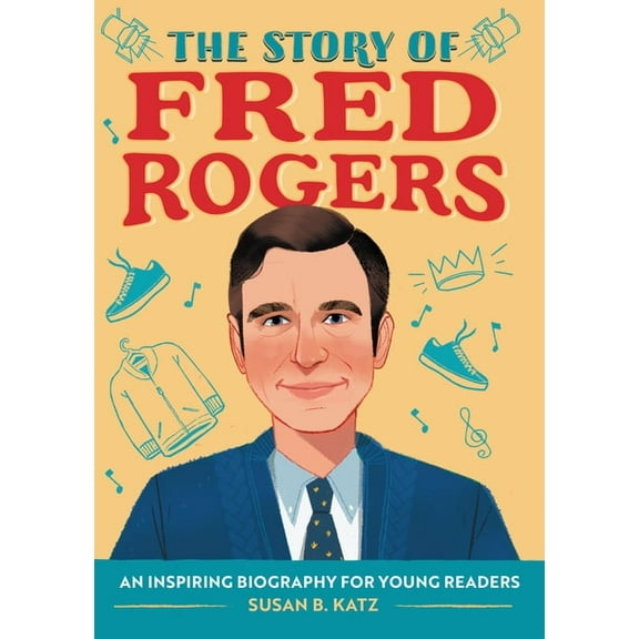 The Story of Biographies The Story of Fred Rogers: An Inspiring Biography for Young Readers, (Paperback)