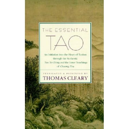 The Essential Tao : An Initiation Into the Heart of Taoism Through the Authentic Tao Te Ching and the Inner Teachings of
