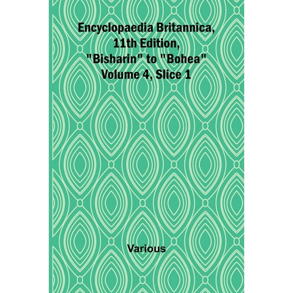 Encyclopaedia Britannica, 11Th Edition, "Bisharin" To "Bohea" Volume 4, Slice 1, (Paperback)