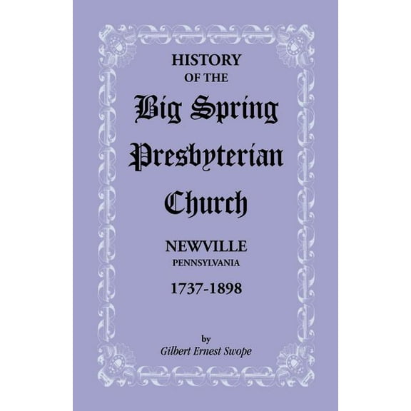 History Of The Big Spring Presbyterian Church, Newville, Pen