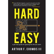 Hard Easy: A Get-Real Guide for Getting the Life You Want (Hardcover)
