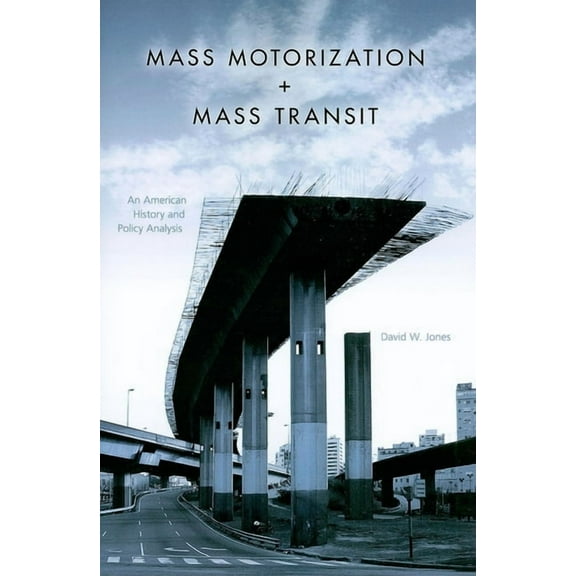 Mass Motorization Mass Transit: An American History and Policy Analysis, (Paperback)