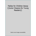 thumbnail image 1 of Pre-Owned Fables for Children Aesop ((Junior Classics for Young Readers)) (Paperback) 1453055479 9781453055472, 1 of 1