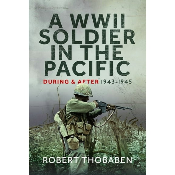 A WWII Soldier in the Pacific: During and After 1943-1945, (Hardcover)