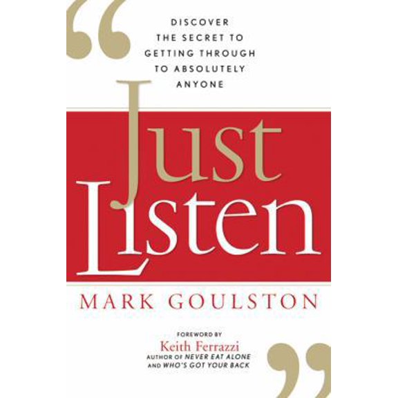 Pre-Owned Just Listen: Discover the Secret to Getting Through to Absolutely Anyone (Hardcover) 0814414036 9780814414033