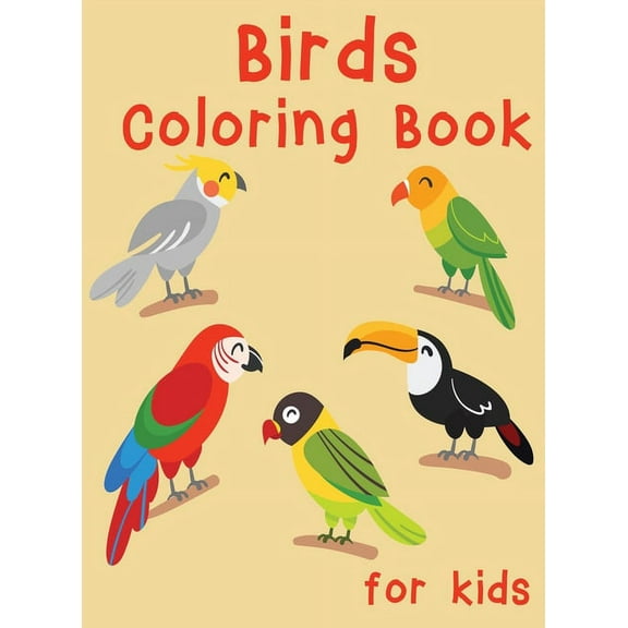 Birds Coloring Book for Kids: Easy, Creative, Cute Designs and Patterns for Kids. Coloring Books for Children, Bird Book for Kids (Hardcover)