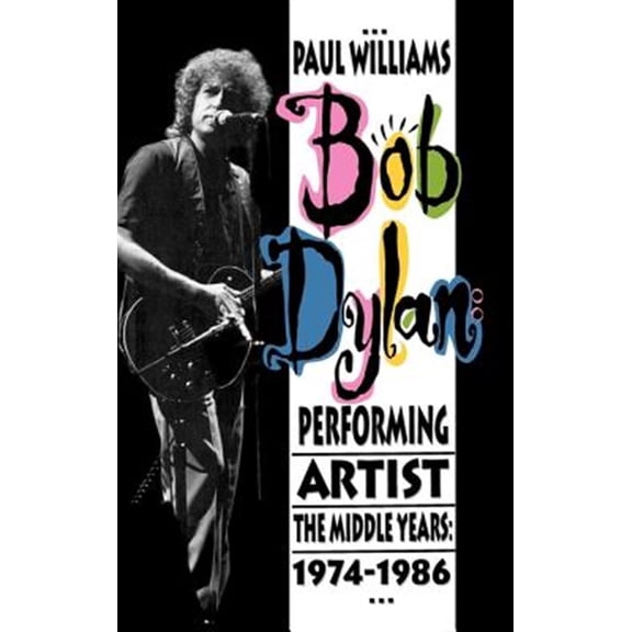 Bob Dylan: Performing Artist: The Middle Years, 1974-1986 (Hardcover)