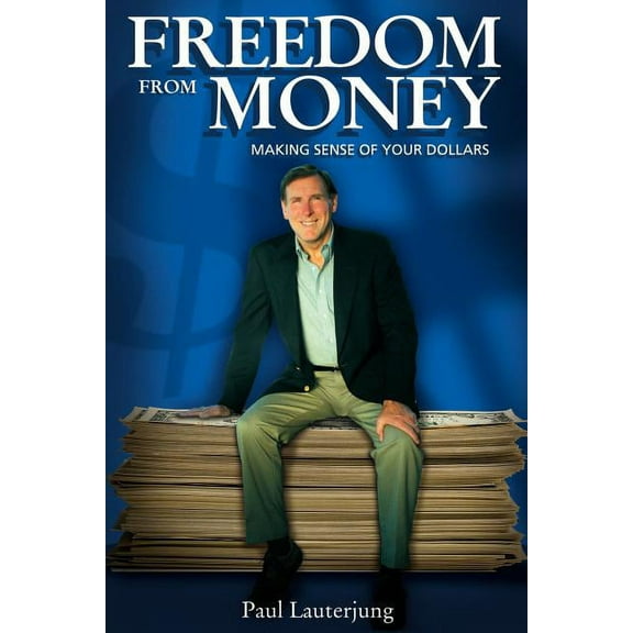 Freedom From Money: Making Sense of Your Dollars, (Paperback)