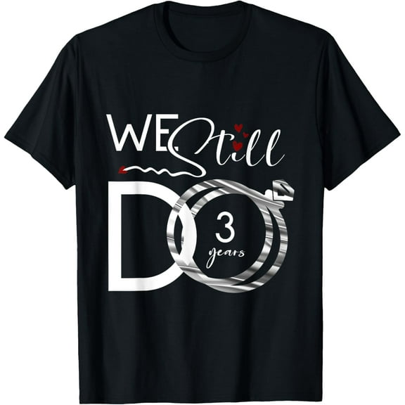We Still Do 3 Years Romantic Tee 3rd Wedding Anniversary T-Shirt
