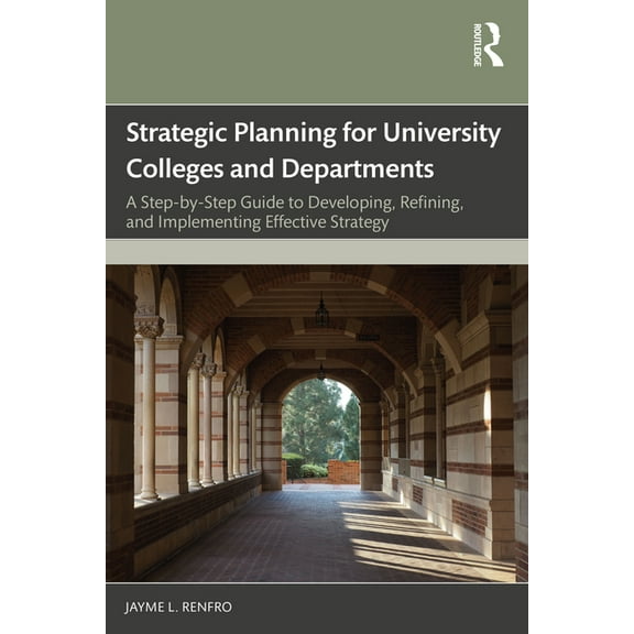 Strategic Planning for University Colleges and Departments: A Step-by-Step Guide to Developing, Refining, and Implementi, (Paperback)