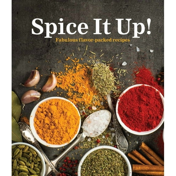 Spice It Up!: Fabulous Flavor-Packed Recipes, (Hardcover)