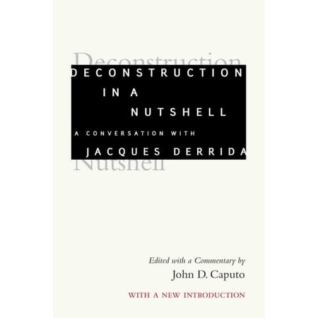 Perspectives in Continental Philosophy Deconstruction in a Nutshell: A Conversation with Jacques Derrida with a New Introduction (Paperback)