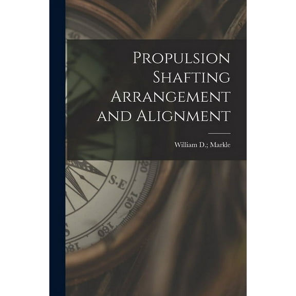 Propulsion Shafting Arrangement and Alignment, (Paperback)