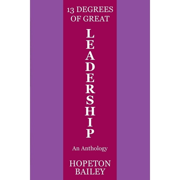 13 Degrees of Great Leadership: An Anthology, (Paperback)