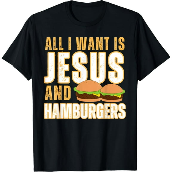 All I Want Is Jesus And Hamburgers Christian Humor Funny T-Shirt