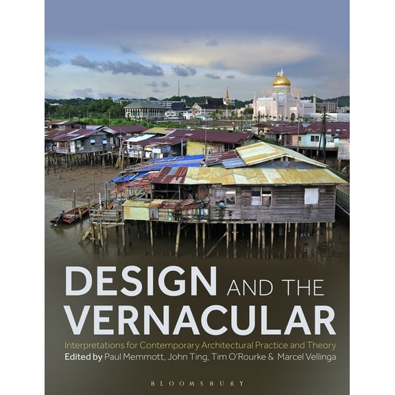 Design and the Vernacular: Interpretations for Contemporary Architectural Practice and Theory, (Hardcover)