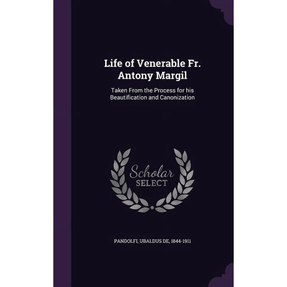 Life of Venerable Fr. Antony Margil: Taken From the Process for his Beautification and Canonization (Hardcover)
