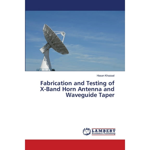 Fabrication and Testing of X-Band Horn Antenna and Waveguide Taper (Paperback)