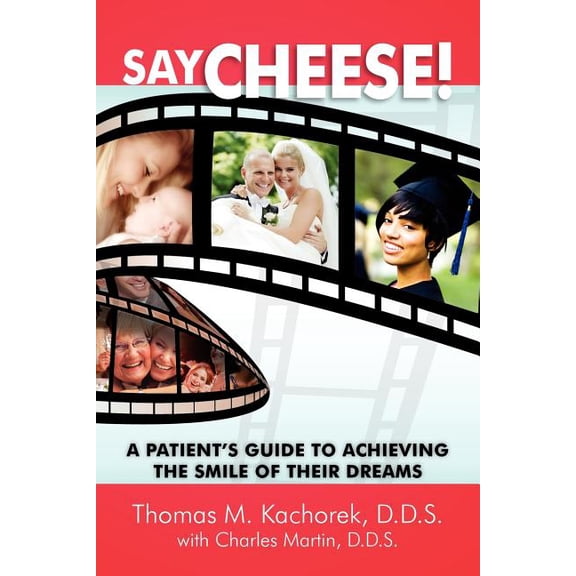 Say Cheese!: A Patient's Guide to Achieving the Smile of Their Dreams, (Paperback)