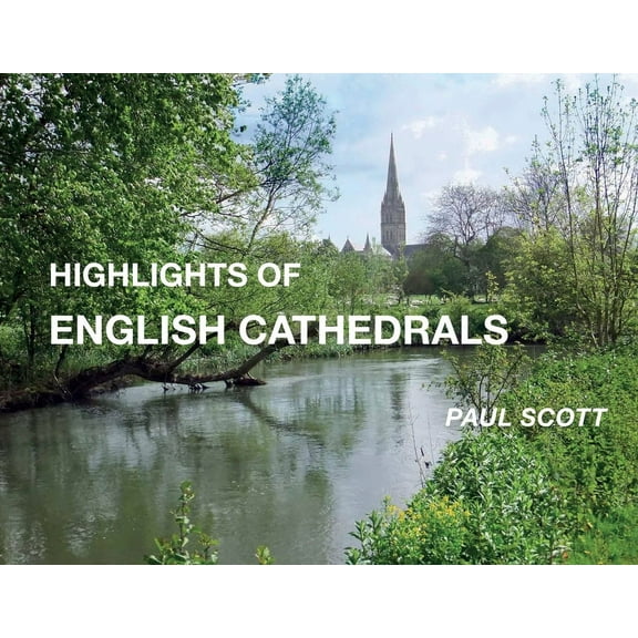 Highlights of English Cathedrals: Discover the architecture, beauty and inspiration of British Cathedrals, (Paperback)
