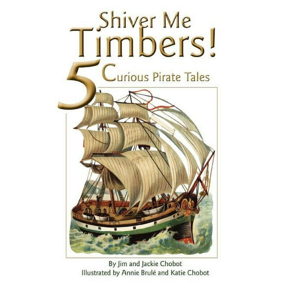 Shiver Me Timbers!: 5 Curious Pirate Tales (Paperback)