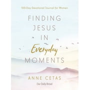 Finding Jesus in Everyday Moments : 100-Day Devotional Journal for Women (Paperback)