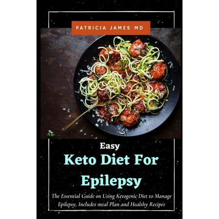 Easy Keto Diet For Epilepsy The Essential Guide on Using 