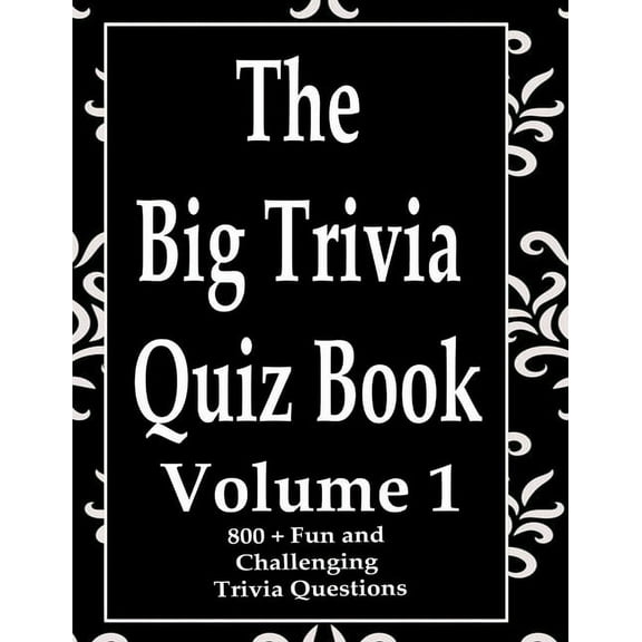 The Big Trivia Quiz Book, Volume 1 : 800 Questions, Teasers, and Stumpers For When You Have Nothing But Time Paperback - 800 MORE Fun and Challenging Trivia (Paperback)