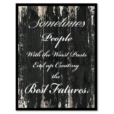 Sometimes People With The Worst Pasts End Up Creating The Best Futures Inspirational Quote Saying Black Canvas Print Picture Frame 13