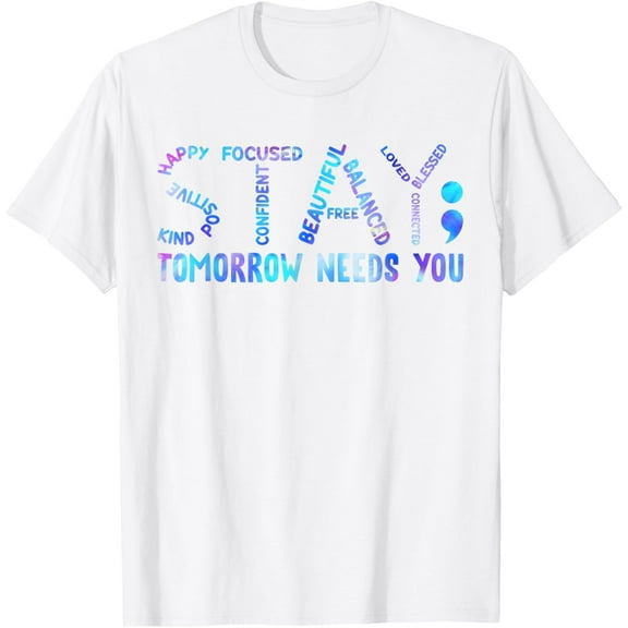 Stay Tomorrow Needs You Suicide Prevention Awareness Week T-ShirtMen's and women's pure cotton short-sleeved shirts