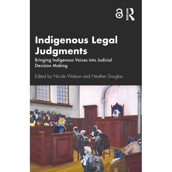 Indigenous Legal Judgments: Bringing Indigenous Voices into Judicial Decision Making, (Paperback)