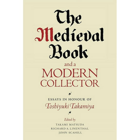 The Medieval Book and a Modern Collector: Essays in Honour of Toshiyuki Takamiya, (Paperback)