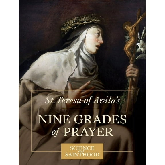 St. Teresa of Avila's Nine Grades of Prayer, (Paperback)