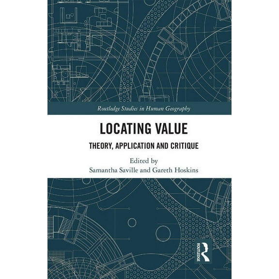 Routledge Studies in Human Geography Locating Value: Theory, Application and Critique, (Paperback)