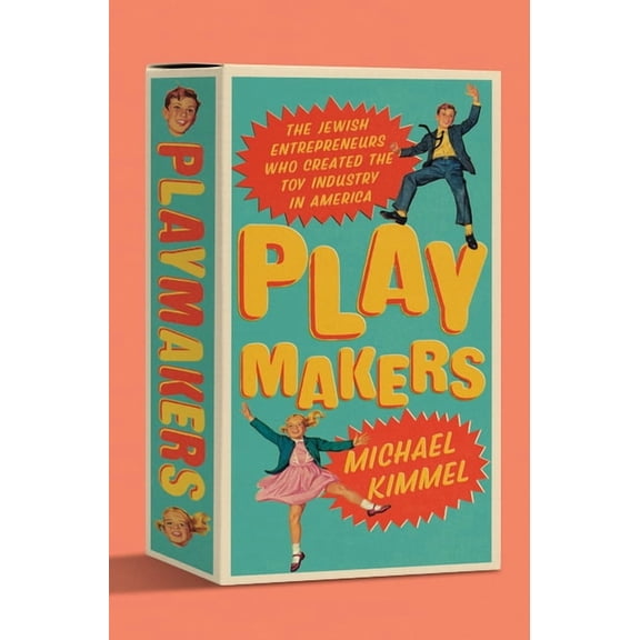 Playmakers: The Jewish Entrepreneurs Who Created the Toy Industry in America, (Hardcover)